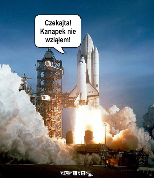 Houston, mamy problem  – Czekajta!
Kanapek nie wziąłem! 